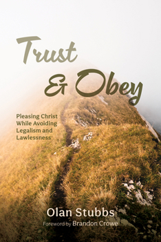 Paperback Trust and Obey: Pleasing Christ While Avoiding Legalism and Lawlessness Book