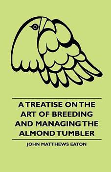 Paperback A Treatise on the Art of Breeding and Managing the Almond Tumbler Book