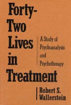 Hardcover Forty-Two Lives in Treatment: A Study of Psychoanalysis and Psychotherapy Book