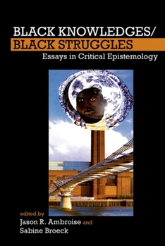 Paperback Black Knowledges/Black Struggles: Essays in Critical Epistemology Book