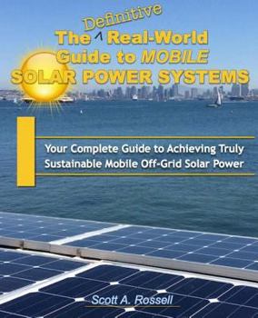 Paperback The Definitive Real-World Guide to Mobile Solar Power Systems: Your Complete Guide to Achieving Truly Sustainable Off-Grid Solar Power Book
