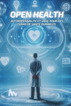 Open Health: Interopérabilité et VBHC pour des Soins de Santé Durables (French Edition)