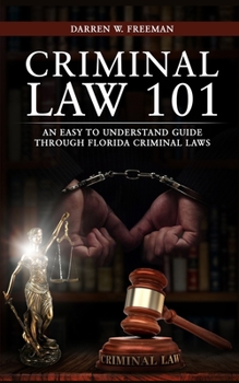 Paperback Criminal Law 101: An Easy To Understand Guide Through Florida Criminal Laws Book