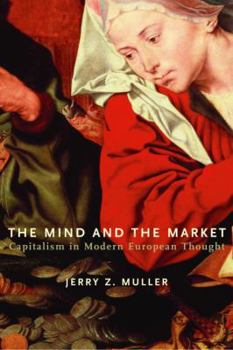 Hardcover The Mind and the Market: Capitalism in Modern European Thought Book