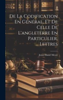 Hardcover De La Codification En Général, Et De Celle De L'angleterre En Particulier, Lettres [French] Book