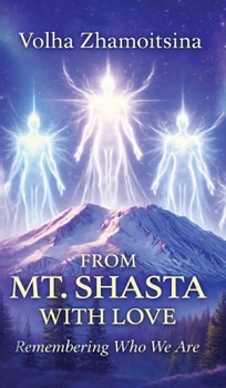 Hardcover From Mt. Shasta with Love: Remembering Who We Are Book