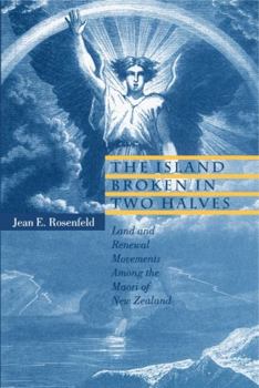 The Island Broken in Two Halves: Land and Renewal Movements Among the Maori of New Zealand (Hermeneutics, Studies in the History of Religions) - Book  of the Hermeneutics: Studies in the History of Religions