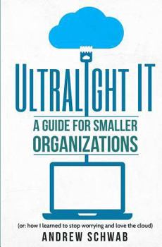 Paperback Ultralight IT: A Guide for Smaller Organizations Book