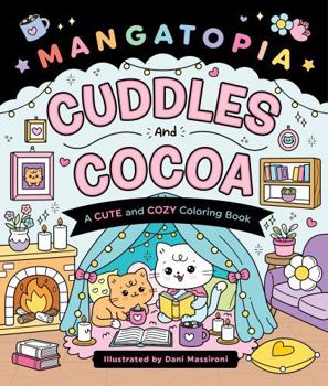 Paperback Mangatopia: Cuddles and Cocoa: A Cute and Cozy Coloring Book