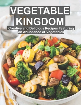 Paperback Vegetable Kingdom: Creative and Delicious Recipes Featuring an Abundance of Vegetables Book