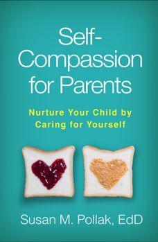 Paperback Self-Compassion for Parents: Nurture Your Child by Caring for Yourself Book