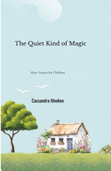 Paperback The Quiet Kind of Magic: Short Stories for Children Book