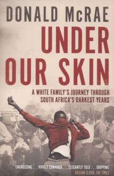 Paperback Under Our Skin: A White Family's Journey Through South Africa's Darkest Years Book