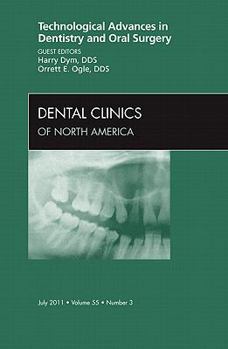 Technological Advances in Dentistry and Oral Surgery, An Issue of Dental Clinics (Volume 55-3)