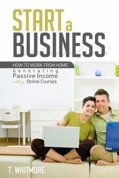 Paperback Start a Business: How to Work from Home Generating Passive Income Selling Online Courses Book