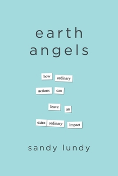 Paperback Earth Angels: How Ordinary Actions Can Leave an Extraordinary Impact Book
