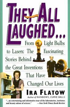 Paperback They All Laughed...: From Light Bulbs to Lasers: The Fascinating Stories Behind the Great Inventions Book