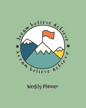 Dream Believe Achieve Weekly Planner: Undated Planner | Green Version