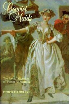Paperback Convict Maids: The Forced Migration of Women to Australia Book