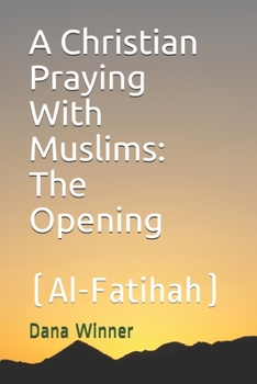 Paperback A Christian Praying With Muslims: The Opening (Al-Fatihah) Book