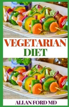 Paperback Vegetarian Diet: The Complete Guide On How Diets Can Help In Reducing Yоur Risk Of Hеаrt Disease, Dіаb Book