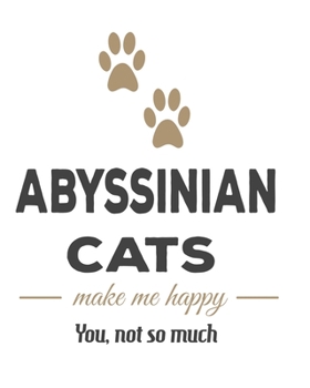 Paperback Abyssinian Cats Make Me Happy You Not So Much: The Complete Gratitude Journal Planner And More 386 Pages Notebook Black Print 193 Days 8"x10" Thick Bo Book