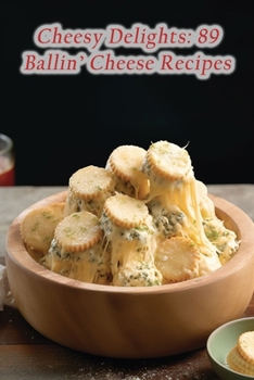 Paperback Cheesy Delights: 89 Ballin' Cheese Recipes Book