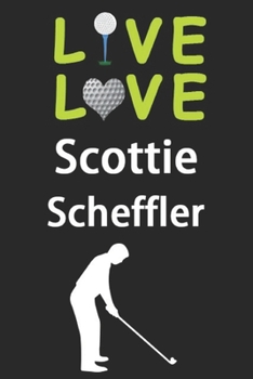 Paperback Live Love Scottie Scheffler Journal: Funny Cute Gift For Scottie Scheffler Lovers - I Heart Scottie Scheffler Golf Notebook: Blank Lined Journals - 12 Book