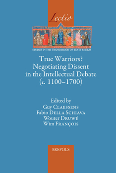 Hardcover True Warriors? Negotiating Dissent in the Intellectual Debate (C. 1100-1700) [French] Book