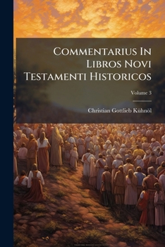 Paperback Commentarius In Libros Novi Testamenti Historicos; Volume 3 Book