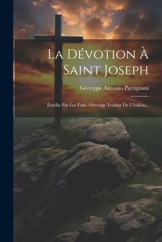 Paperback La Dévotion À Saint Joseph: Établie Par Les Faits, Ouvrage Traduit De L'italien... [French] Book