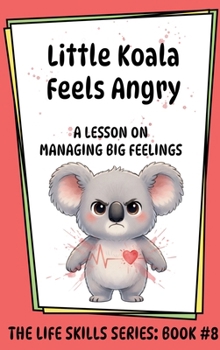 Hardcover Little Koala Feels Angry: A Lesson on Managing Big Feelings Book