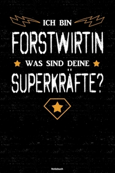 Ich bin Forstwirtin was sind deine Superkr�fte? Notizbuch: Forstwirtin Journal DIN A5 liniert 120 Seiten Geschenk