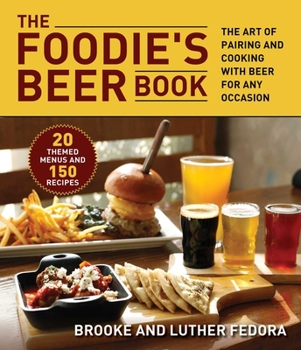 Paperback The Foodie's Beer Book: The Art of Pairing and Cooking with Beer for Any Occasion Book