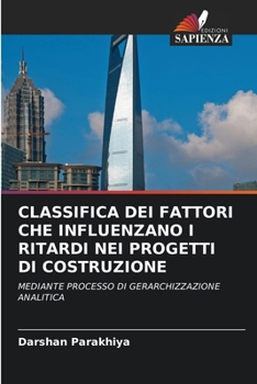 Classifica Dei Fattori Che Influenzano I Ritardi Nei Progetti Di Costruzione (Italian Edition)