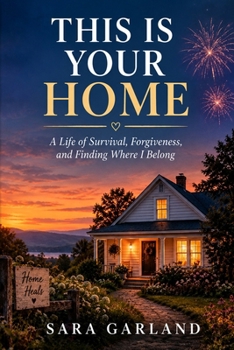 Paperback THIS IS YOUR HOME: A Life of Survival, Forgiveness, and Finding Where I Belong Book