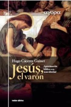 Hardcover Jesús, el varón: Aproximación bíblica a su masculinidad [Spanish] Book