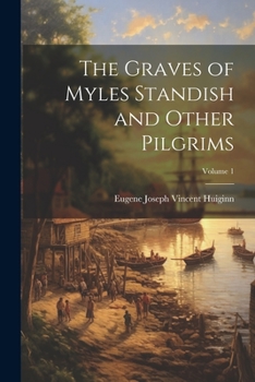 Paperback The Graves of Myles Standish and Other Pilgrims; Volume 1 Book