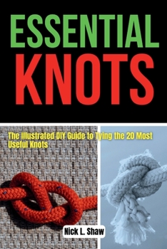 Paperback Essential Knots: The Illustrated DIY Guide to Tying the 20 Most Useful Knots Book