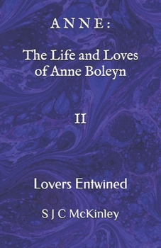Anne: The Life and Loves of Anne Boleyn II: Lovers Entwined