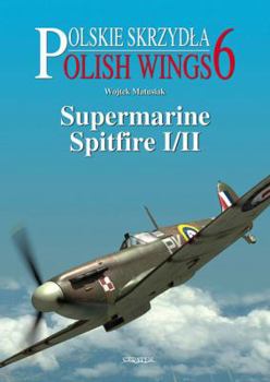 Polish Wings No. 6: Supermarine Spitfire I/II - Book #6 of the Polish Wings