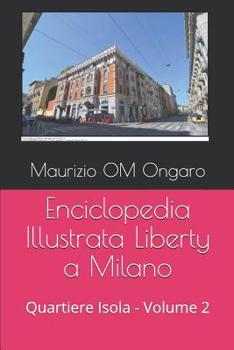 Paperback Enciclopedia Illustrata Liberty a Milano: Quartiere Isola - Volume 2 [Italian] Book