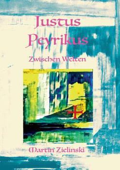 Paperback Justus Peyrikus: Zwischen Welten [German] Book