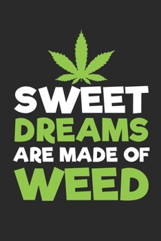 Sweet Dreams are made of weed: 100 Wide Lined Pages - 6" x 9" - Planner, Journal, Notebook, Composition Book, Diary for Women, Men, and Children (Marijuana Journal)