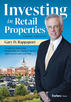 Hardcover Investing in Retail Properties, 3rd Edition: A Guide to Structuring Partnerships for Sharing Capital Appreciation and Cash Flow Book