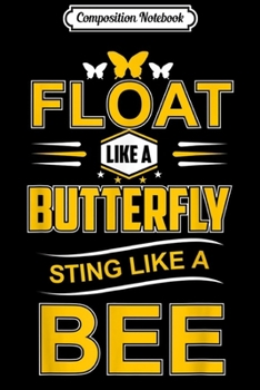 Composition Notebook: Float Like A Butterfly Sting Like A Bee Gift