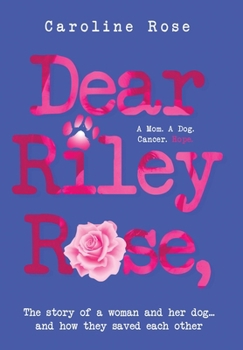 Hardcover Dear Riley Rose,: The story of a woman and her dog...and how they saved each other Book