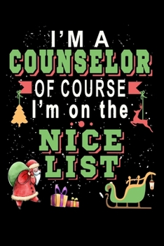 I'm A Counselor Of Course I'm On The Nice List: Christmas Journal & Planner - Lined Writing Notebook Organizer for Christmas Lists, Planning, Menus, Keepsake Memory Gifts and more - 6" x 9" 116 Pages
