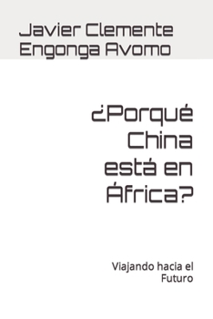¿Porqué China está en África?: Viajando hacia el Futuro (HISTORY OF AFRICA)