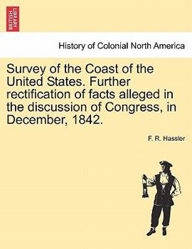 Paperback Survey of the Coast of the United States. Further Rectification of Facts Alleged in the Discussion of Congress, in December, 1842. Book